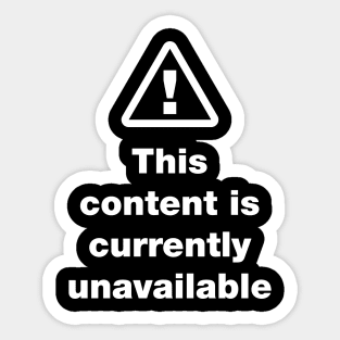 ⚠ This Content Is Currently Unavailable Sticker